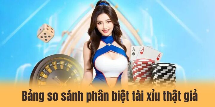 Phân biệt tài xỉu thật giả - Sân chơi uy tín cho tân binh 3 Bảng so sánh để phân biệt tài xỉu thật giả cho người mới