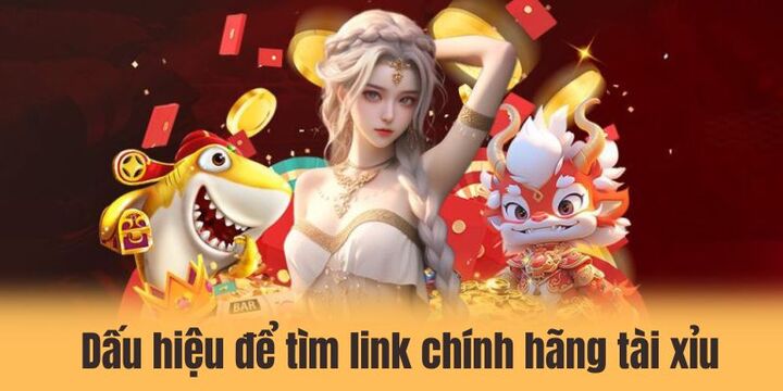 Dấu hiệu nhận biết khi tìm link chính hãng tài xỉu
