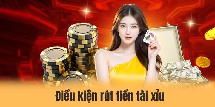 Các điều kiện cần có để rút tiền tài xỉu thành công